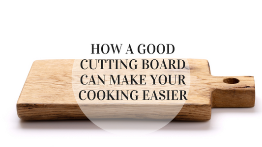 From Prep to Plate: How a Good Cutting Board Can Make Your Cooking Easier