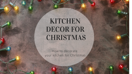 How to Decorate your Kitchen for Christmas