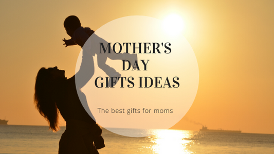 Mother’s Day Gift Ideas - What are the best gifts for moms?