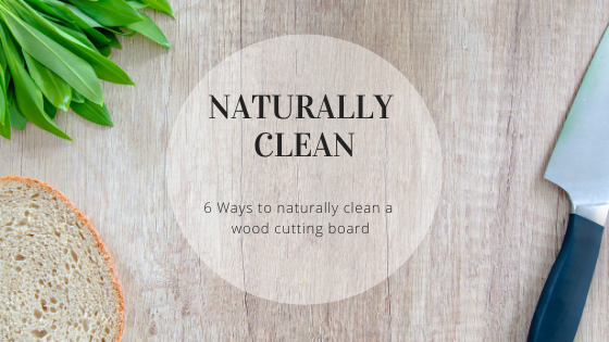 6 Ways to Naturally Clean a Wood Cutting Board