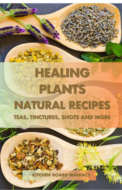 Healing Plants - Natural Recipes Teas, Tinctures, Shots and More